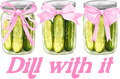 Dill WIth It DTF
