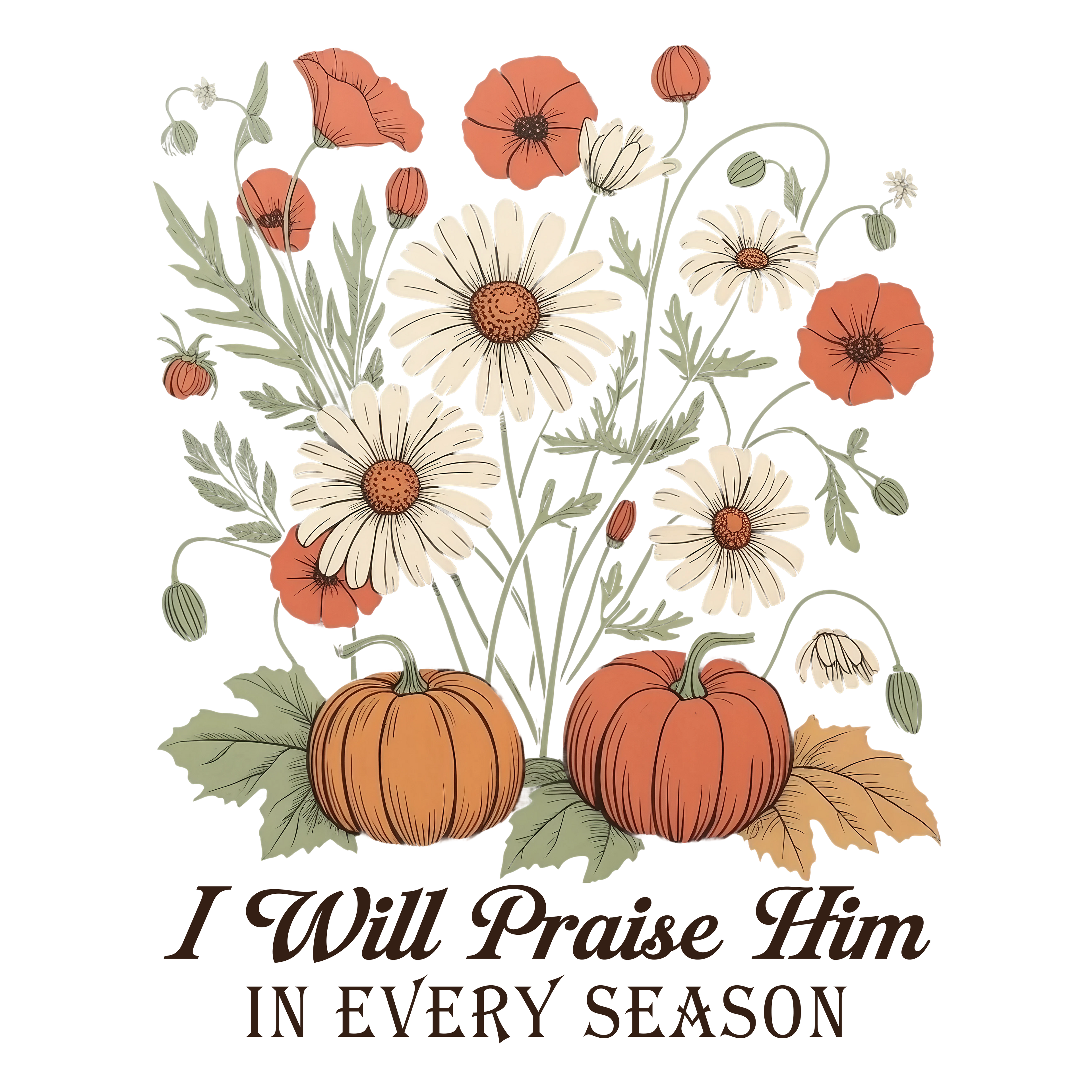 Floral I will Praise Him in Every Season DTF Transfer